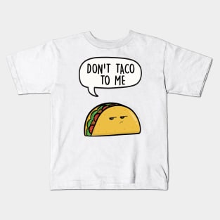 Don't taco to me Kids T-Shirt